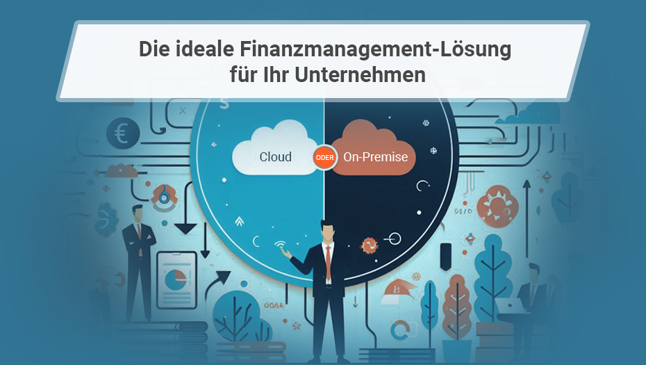 Finanzmanagement-Optimierung: Die Entscheidung zwischen Cloudlösung und On-Premise Installation